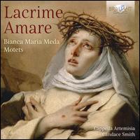 Lacrime Amare: Bianca Maria Meda Motets - Cappella Artemisia; Candace Smith (conductor)