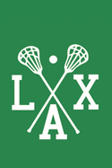 Lacrosse Notebook LAX: Cool Lacrosse Journal Crossed Sticks LAX - Green & White 6x9 Lined Journal 100 Pages - Great Lacrosse Lax Novelty Gift for Coaches Kids Youth Teens Boys Girls - Essential Gear For Logging Plays Workouts Skills - Great Gift Under $25