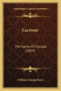 Lacrosse: The Game Of Canada (1869)
