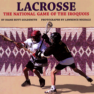 Lacrosse: The National Game of the Iroquois - Hoyt-Goldsmith, Diane, and Migdale, Lawrence (Photographer)