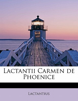 Lactantii Carmen de Phoenice - Lactantius