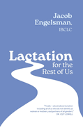 Lactation for the Rest of Us: A Guide for Queer and Trans Parents and Helpers