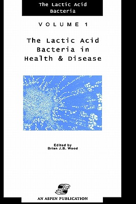 Lactic Acid Bacteria in Health and Disease - Wood, B J