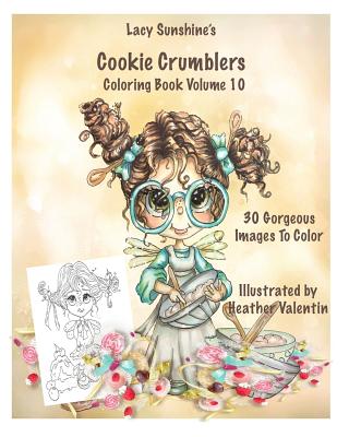 Lacy Sunshine's Cookie Crumblers Coloring Book Volume 10: Yummy Sweet Dessert and Kitchen Fairies To Color - Valentin, Heather