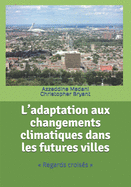 L'adaptation aux changements climatiques dans les futures villes: Regards crois?s