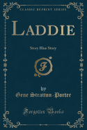 Laddie: Story Blue Story (Classic Reprint)