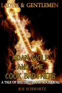 Ladies and Gentlemen: Adam Wolf and the Cook Brothers: A Tale of Sex, Drugs, and Rock&roll