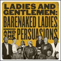 Ladies and Gentlemen: Barenaked Ladies & the Persuasions - Barenaked Ladies & The Persuasions