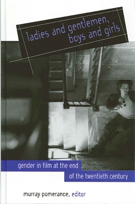 Ladies and Gentlemen, Boys and Girls: Gender in Film at the End of the Twentieth Century - Pomerance, Murray (Editor)