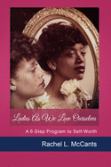 Ladies As We Love Ourselves: A 6-Step Self-Worth Program
