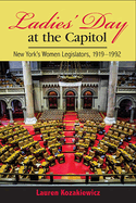 Ladies' Day at the Capitol: New York's Women Legislators, 1919-1992