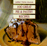 Ladies' Home Journal One Hundred Great Pie and Pastry Recipes