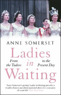 Ladies in Waiting: a history of court life from the Tudors to the present day