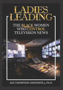 Ladies Leading: The Black Women Who Control Television News