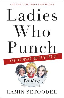 Ladies Who Punch: The Explosive Inside Story of the View - Setoodeh, Ramin