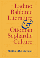 Ladino Rabbinic Literature and Ottoman Sephardic Culture