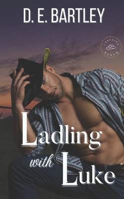 Ladling with Luke: Lakeside Ranch Book One - Bartley, D E