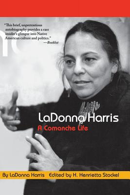 Ladonna Harris: A Commanche Life - Harris, Ladonna, and Stockel, H Henrietta (Editor)