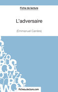 L'adversaire d'Emmanuel Carr?re (Fiche de lecture): Analyse compl?te de l'oeuvre