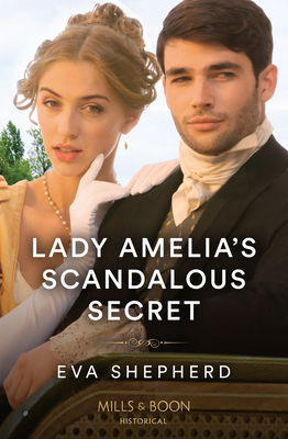 Lady Amelia's Scandalous Secret: Mills & Boon Historical - Shepherd, Eva