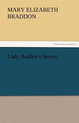 Lady Audley's Secret - Braddon, Mary Elizabeth, and Braddon, M E (Mary Elizabeth)