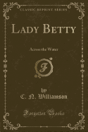 Lady Betty: Across the Water (Classic Reprint)