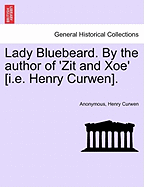 Lady Bluebeard. by the Author of 'Zit and Xoe' [I.E. Henry Curwen].