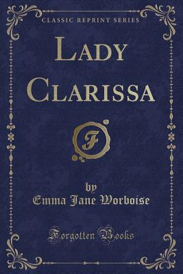 Lady Clarissa (Classic Reprint) - Worboise, Emma Jane