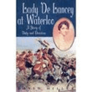 Lady de Lancey at Waterloo: A Story of Duty and Devotion