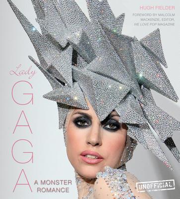 Lady Gaga: A Monster Romance - Fielder, Hugh, and MacKenzie, Malcolm (Foreword by)