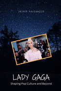 Lady Gaga: Shaping Pop Culture and Beyond