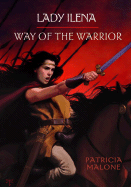 Lady Ilena: Way of the Warrior - Malone, Patricia