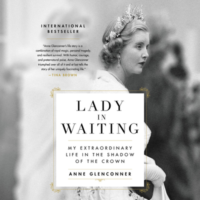 Lady in Waiting: My Extraordinary Life in the Shadow of the Crown - Glenconner, Anne (Read by)