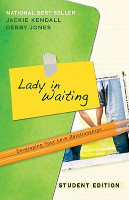 Lady in Waiting: Student Edition: Developing Your Love Relationships - Kendall, Jackie, and Jones, Debby