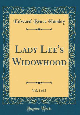 Lady Lee's Widowhood, Vol. 1 of 2 (Classic Reprint) - Hamley, Edward Bruce, Sir