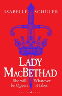 Lady MacBethad: The electrifying story of love, ambition, revenge and murder behind a real life Scottish queen