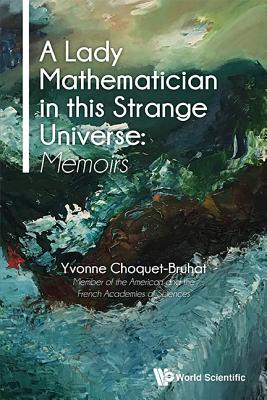 Lady Mathematician In This Strange Universe, A: Memoirs - Choquet-bruhat, Yvonne