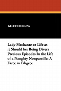 Lady Mechante: Or Life as It Should Be; Being Divers Precious Episodes in the Life of a Naughty Nonpareille; A Farce in Filigree (Classic Reprint)