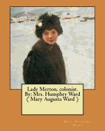 Lady Merton, colonist. By: Mrs. Humphry Ward ( Mary Augusta Ward )