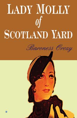 Lady Molly Of Scotland Yard - Orczy, Baroness