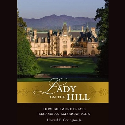 Lady on the Hill: How Biltmore Estate Became an American Icon - Willis, Mirron (Read by), and Covington, Howard E, and Company, The Biltmore