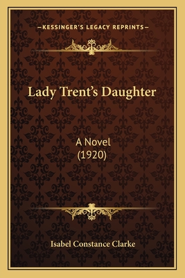 Lady Trent's Daughter: A Novel (1920) - Clarke, Isabel Constance