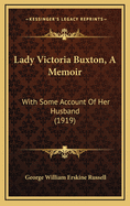 Lady Victoria Buxton, a Memoir: With Some Account of Her Husband (1919)