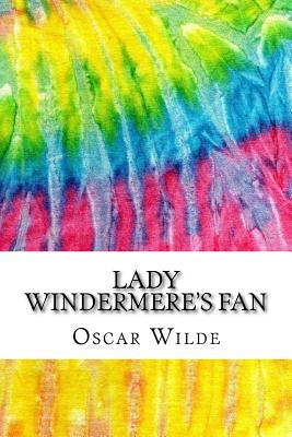 Lady Windermere's Fan: Includes MLA Style Citations for Scholarly Secondary Sources, Peer-Reviewed Journal Articles and Critical Essays - Wilde, Oscar