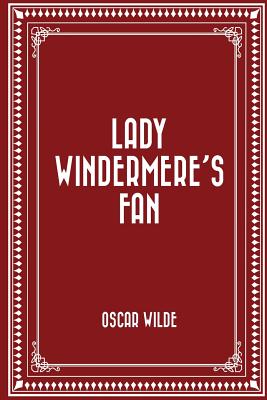 Lady Windermere's Fan - Wilde, Oscar