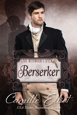 Lady Wynwood's Spies, volume 2: Berserker: Christian Regency Romantic Suspense serial novel - Elliot, Camille