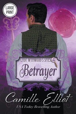 Lady Wynwood's Spies, volume 4: Betrayer - Elliot, Camille