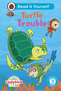 Ladybird Class -  Turtle Trouble:  Read It Yourself - Level 3 Confident Reader