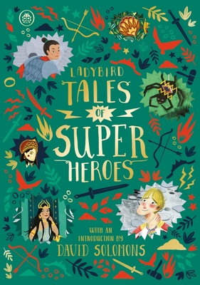 Ladybird Tales of Super Heroes: With an introduction by David Solomons - Ahmed, Sufiya, and Battle-Felton, Yvonne, and Chadda, Sarwat
