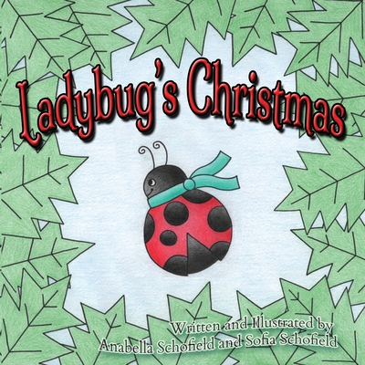 Ladybug's Christmas - Schofield, Anabella, and Schofield, Sofia